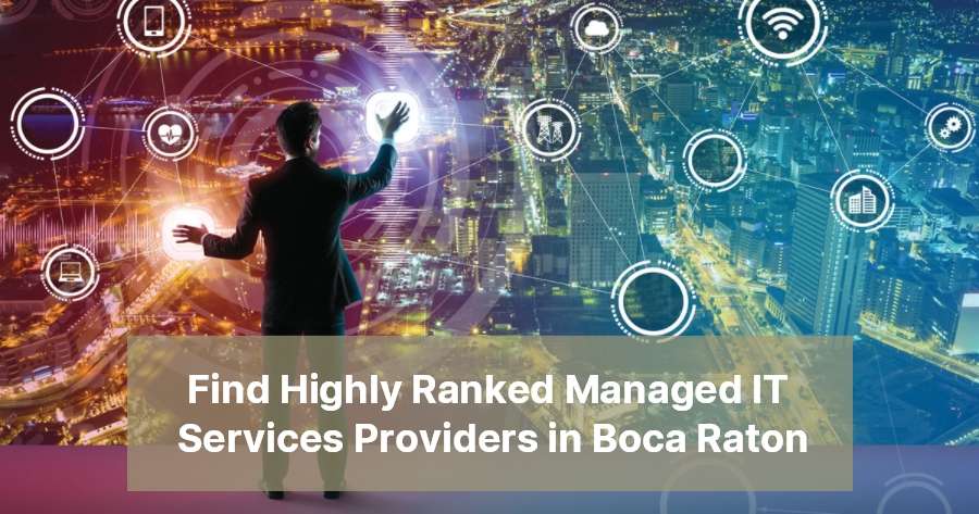 Find Highly Ranked Managed IT Services Providers in Boca Raton
