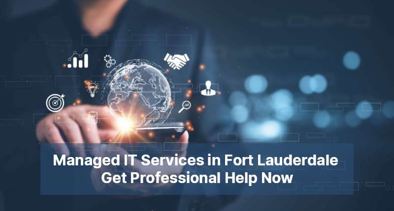 Managed IT Services in Fort Lauderdale Get Professional Help Now