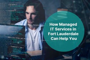 How Managed IT Services in Fort Lauderdale Can Help You 102