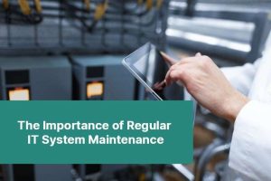The Importance of Regular IT System Maintenance 92