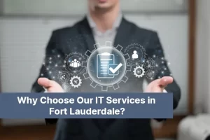 Why Choose Our IT Services in Fort Lauderdale 107