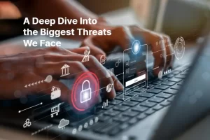 A Deep Dive Into the Biggest Threats We Face
