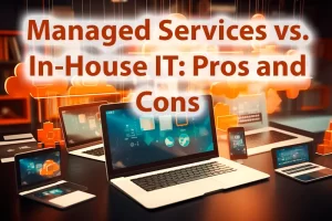 Managed Services vs. In House IT Pros and Cons